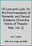 Hardcover Of Love and Lust: On the Psychoanalysis of Romantic and Sexual Emotions [From the Works of Theodor Reik, Vol. 2] Book