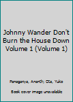 Johnny Wander, Vol. 1: Don't Burn the House Down - Book #1 of the Johnny Wander