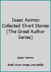 Hardcover Isaac Asimov Collected Short Stories (The Great Author Series) Book