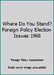 Paperback Where Do You Stand? Foreign Policy Election Issues 1968 Book