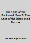 The Case of the Backward Mule & The Case of the black-eyed Blonde
