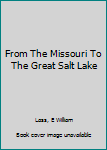 From the Missourito the Great Salt Lake
