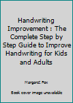 Paperback Handwriting Improvement : The Complete Step by Step Guide to Improve Handwriting for Kids and Adults Book