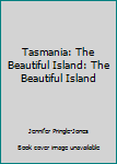 Hardcover Tasmania: The Beautiful Island: The Beautiful Island Book