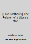 Unknown Binding [Elkin Mathews] The Religion of a Literary Man Book