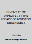 Hardcover INVENT IT OR IMPROVE IT (THE LEGACY OF hOUSTON ENGINEERS) Book