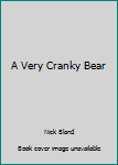 The Very Cranky Bear