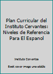 Hardcover Plan Curricular del Instituto Cervantes: Niveles de Referencia Para El Espanol [Spanish] Book