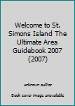 Unknown Binding Welcome to St. Simons Island The Ultimate Area Guidebook 2007 (2007) Book