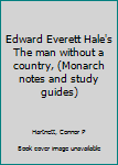 Unknown Binding Edward Everett Hale's The man without a country, (Monarch notes and study guides) Book