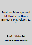 Modern Management Methods by Dale, Ernest : Michelson, L. C.