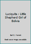 Hardcover Luciquita : Little Shepherd Girl of Bolivia Book