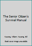 Paperback The Senior Citizen's Survival Manual Book