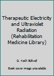 Hardcover Therapeutic Electricity and Ultraviolet Radiation (Rehabilitation Medicine Library) Book