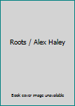Roots / Alex Haley