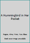 Hardcover A Hummingbird in Her Pocket Book