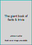 Unknown Binding The giant book of facts & trivia Book