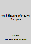 Wild-flowers of Mount Olympus