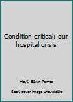 Hardcover Condition critical; our hospital crisis Book