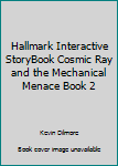 Unknown Binding Hallmark Interactive StoryBook Cosmic Ray and the Mechanical Menace Book 2 Book