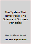 Unknown Binding The System That Never Fails: The Science of Success Principles Book