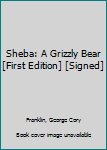 Hardcover Sheba: A Grizzly Bear [First Edition] [Signed] Book