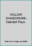 Hardcover WILLIAM SHAKESPEARE: Selected Plays. Book