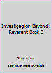 Paperback Investigagion Beyond: Reverent Book 2 Book