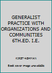 Paperback GENERALIST PRACTICE WITH ORGANIZATIONS AND COMMUNITIES 6TH.ED. I.E. Book