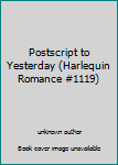 Hardcover Postscript to Yesterday (Harlequin Romance #1119) Book