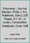 Futurama : Journal, Bender, Philip J. Fry, Notebook, Diary,(130 Pages, 8 X 10 , in Lines), Composition Notebook, Cover Soft