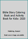 Bible Story Coloring Book and Activity Book for Kids: 2020