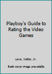 Paperback Playboy's Guide to Rating the Video Games Book