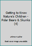 Hardcover Getting to Know Nature's Children - Polar Bears & Skunks (4) Book