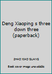 Paperback Deng Xiaoping s three down three (paperback) Book