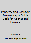 Hardcover Property and Casualty Insurance; a Guide Book for Agents and Brokers Book