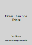 Hardcover Closer Than She Thinks [Large Print] Book