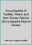 Hardcover Encyclopedia of Textiles, Fibers and Non-Woven Fabrics (Encyclopedia Reprint Series) Book