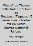 Was W?rde Thomas Gottschalk Tun? : Gro?es Notizbuch/Tagebuch/Journal Zum Schreiben Mit 100 Seiten, Thomas Gottschalk Fanbuch
