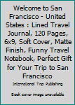 Paperback Welcome to San Francisco - United States : Lined Travel Journal, 120 Pages, 6x9, Soft Cover, Matte Finish, Funny Travel Notebook, Perfect Gift for Your Trip to San Francisco Book