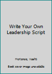 Paperback Write Your Own Leadership Script Book