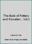 Unknown Binding The Book of Pottery and Porcelain , Vol.1 Book