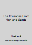 Hardcover The Crusades From Men and Saints Book