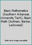 Paperback Basic Mathematics (Southern Arkansas University Tech), Basic Math (Aufman, Barker, Lockwood) Book