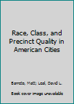 Hardcover Race, Class, and Precinct Quality in American Cities Book