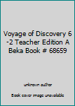 Unknown Binding Voyage of Discovery 6-2 Teacher Edition A Beka Book # 68659 Book