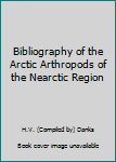 Bibliography of the Arctic Arthropods of the Nearctic Region