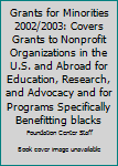 Grants for Minorities 2002/2003: Covers Grants to Nonprofit Organizations in the U.S. and Abroad for Education, Research, and Advocacy and for Programs Specifically Benefitting blacks