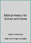 Hardcover Biblical History for School and Home Book