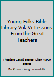 Hardcover Young Folks Bible Library Vol. V: Lessons From the Great Teachers Book